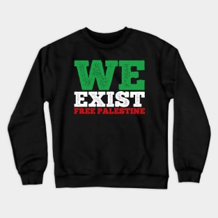 WE EXIST FREE PALESTINE - PALESTINIAN LIVES MATTER Crewneck Sweatshirt